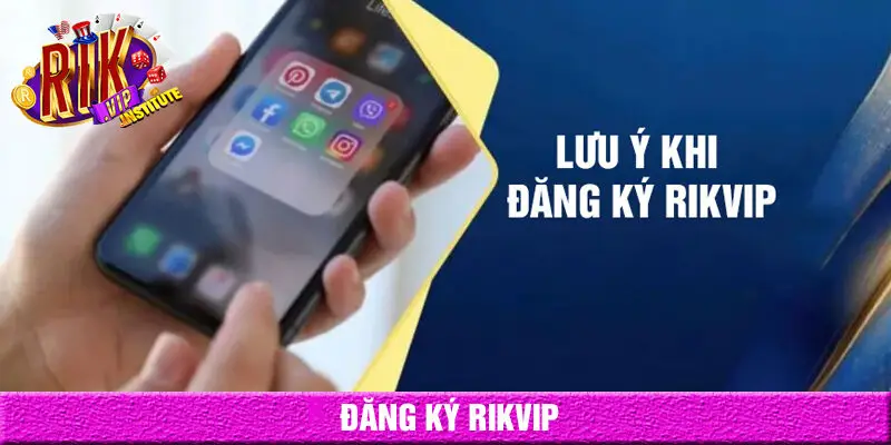 Lưu ý khi đăng ký rikvip
