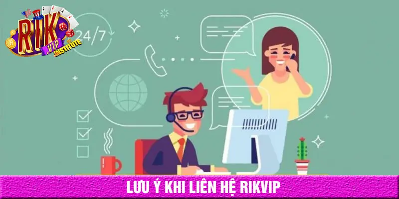 Lưu ý liên hệ rikvip