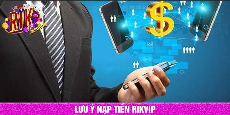 Lưu ý khi nạp tiền rikvip
