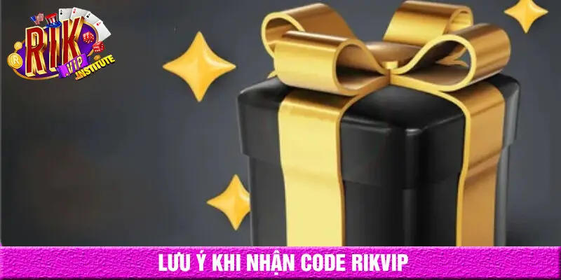 Lưu ý khi nhận giftcode rikvip