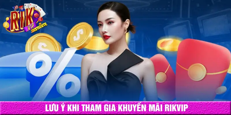 Lưu ý khi tham gia khuyến mãi Rikvip