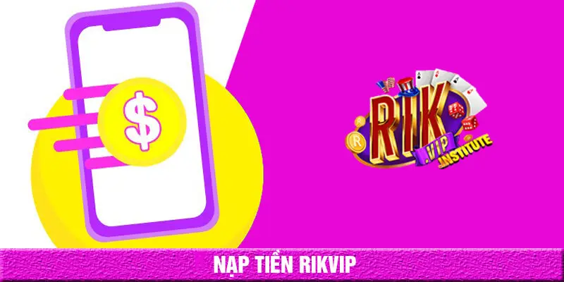 Nạp tiền rikvip