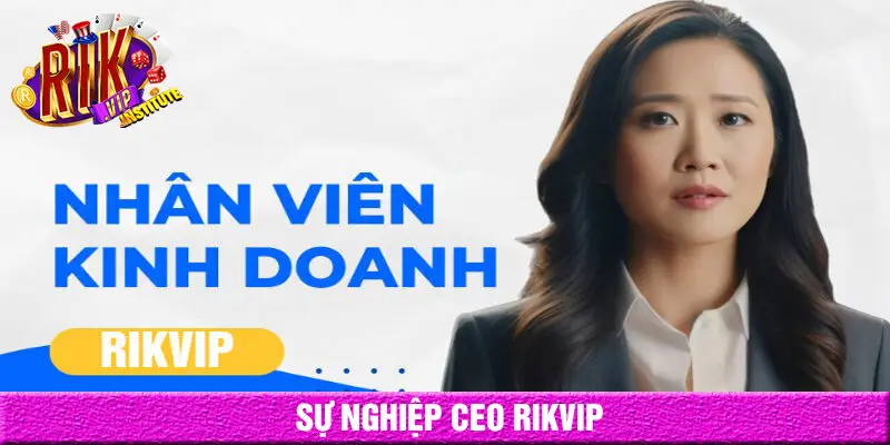 Sự nghiệp của ceo rikvip